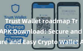 Trust Wallet roadmap Trust Wallet APK Download: Secure and Easy Crypto Wallet Access