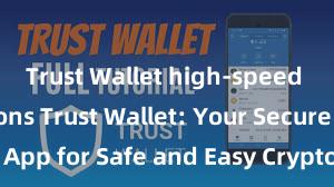 Trust Wallet high-speed transactions Trust Wallet: Your Secure App for Safe and Easy Crypto Management